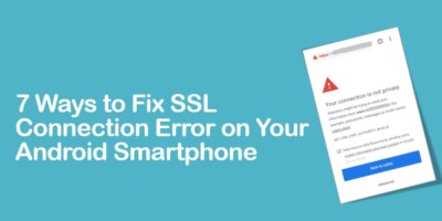 7 Ways To Fix SSL Connection Error On Your Android Smartphone