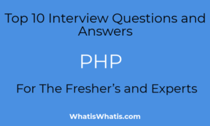 Top 10 Questions and Answers For The PHP Fresher’s