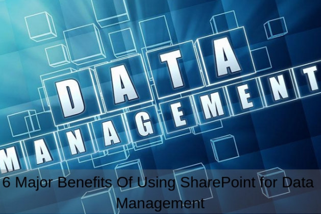 6 Major Benefits Of Using SharePoint for Data Management