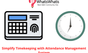 Simplify Timekeeping with Attendance Management System