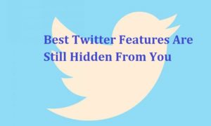 Best Twitter Features Are Still Hidden From You