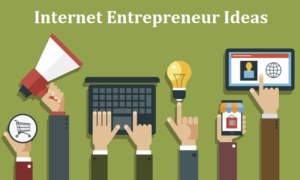 Internet Entrepreneur Ideas