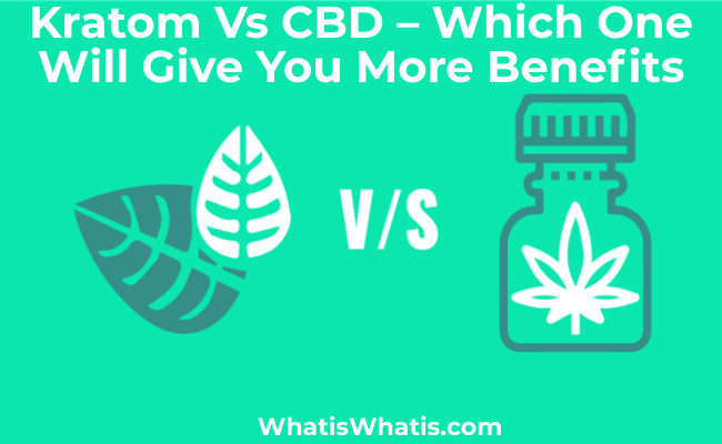 Kratom Vs CBD – Which One Will Give You More Benefits