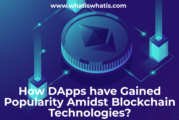 How DApps have Gained Popularity Amidst Blockchain Technologies?