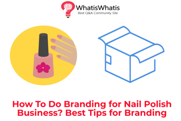 How To Do Branding for Nail Polish Business? Best Tips for Branding