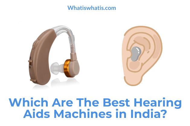 Which Are The Best Hearing Aids Machines in India?