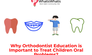 Why Orthodontist Education is Important to Treat Children Oral Problems?