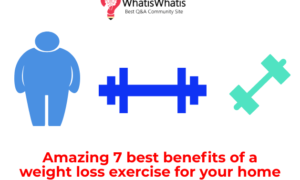 Amazing 7 best benefits of a weight loss exercise for your home