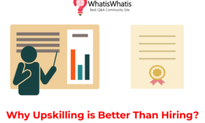 Why Upskilling is Better Than Hiring?