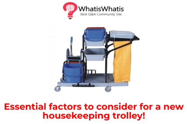 Essential factors to consider for a new housekeeping trolley!