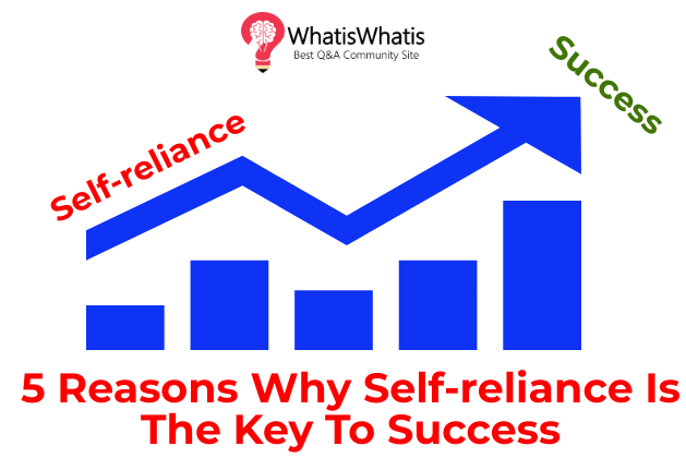 5 Reasons Why Self-reliance Is The Key To Success