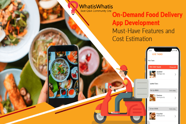 On-Demand Food Delivery App Development: Must-Have Features and Cost Estimation