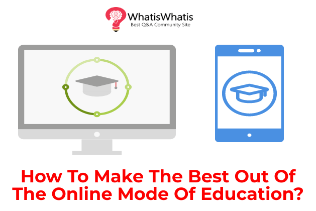 How To Make The Best Out Of The Online Mode Of Education?