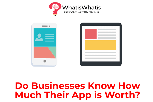 Do Businesses Know How Much Their App is Worth?