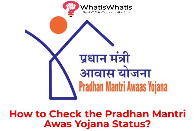 How to Check the Pradhan Mantri Awas Yojana Status?