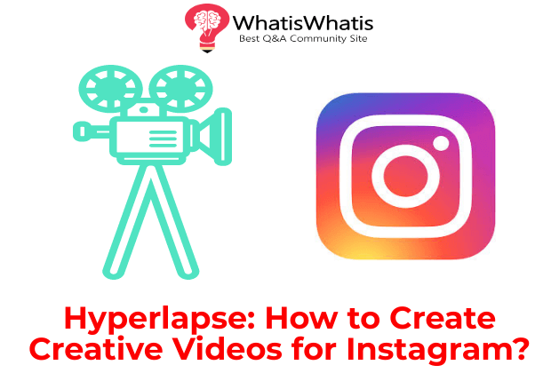 Hyperlapse: How to Create Creative Videos for Instagram?