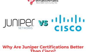 Why Are Juniper Certifications Better Than Cisco?