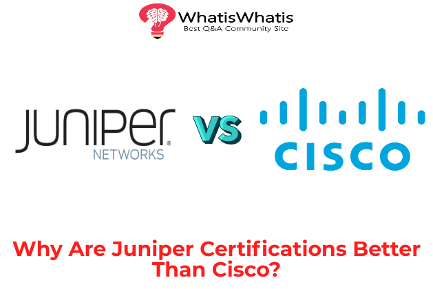 Why Are Juniper Certifications Better Than Cisco?