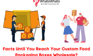 Don’t Waste Time- 8 Facts Until You Reach Your Custom Food Packaging Boxes Wholesale?