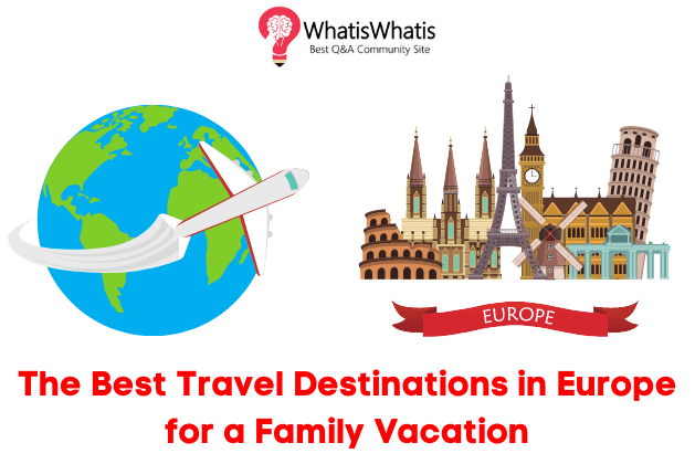 The Best Travel Destinations in Europe for a Family Vacation