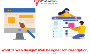 What Is Web Design? Web Designer Job Description, Jobs, Salary And More