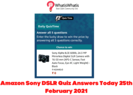 Amazon Sony DSLR Quiz Answers Today 25th February 2021