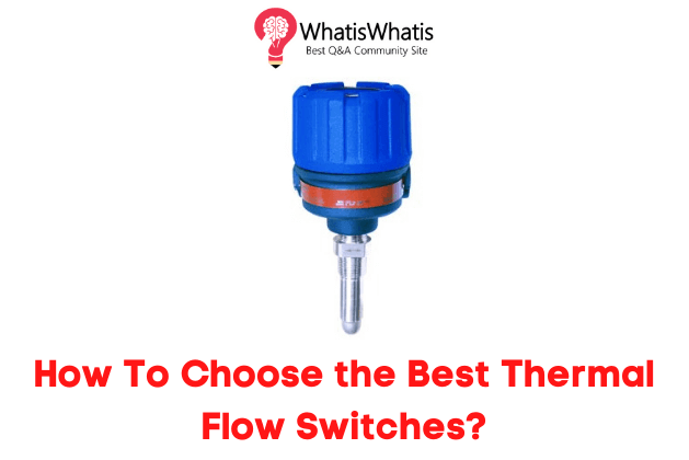 How To Choose the Best Thermal Flow Switches?