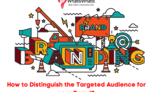 How To Distinguish the Targeted Audience for your Brand?