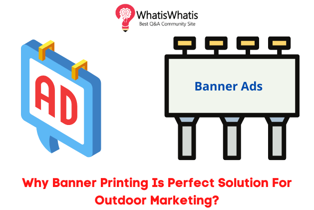 Why Banner Printing Is Perfect Solution For Outdoor Marketing?