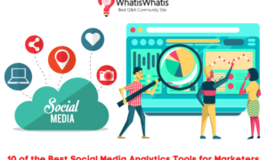 10 of the Best Social Media Analytics Tools for Marketers