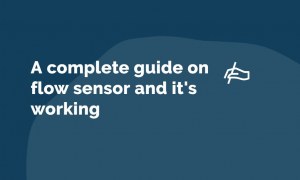 A complete guide on flow sensor and it’s working