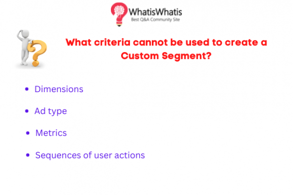 What criteria cannot be used to create a Custom Segment?