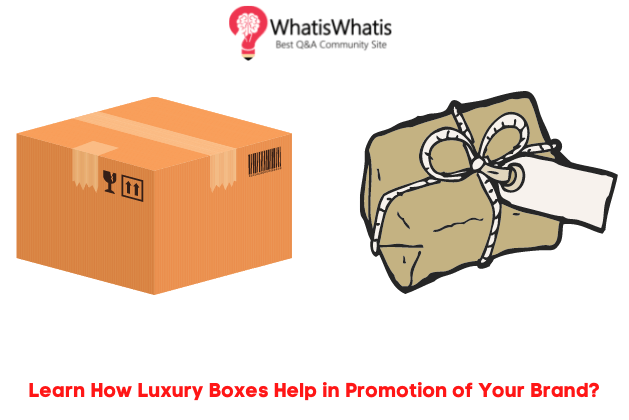 Learn How Luxury Boxes Help in Promotion of Your Brand?