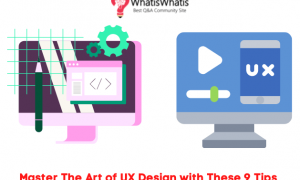 Master The Art of UX Design with These 9 Tips