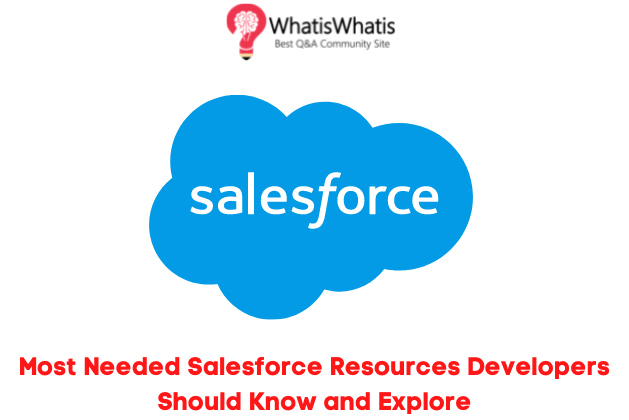 Most Needed Salesforce Resources Developers Should Know and Explore