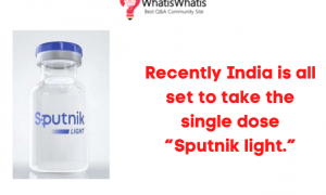 Recently India is all set to take the single dose “Sputnik light”