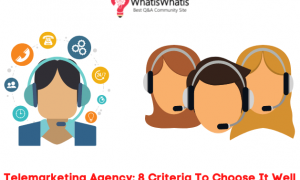 Telemarketing Agency: 8 Criteria To Choose It Well