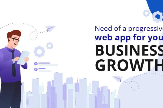 Need of a Progressive Web App for Your Business Growth