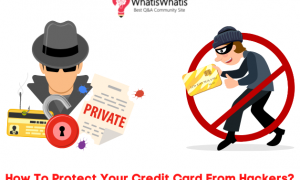 How To Protect Your Credit Card From Hackers?