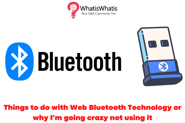 Things to do with Web Bluetooth Technology or why I’m going crazy not using it