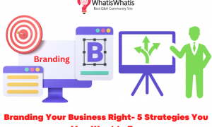 5 Branding Strategies You May Want to Try For Your Business