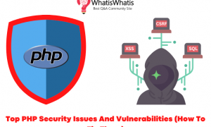 Top 12 PHP Security Issues And Vulnerabilities (How To Fix Them)