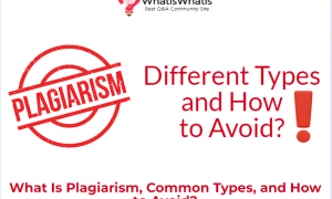 What Is Plagiarism, Common Types, and How to Avoid it?