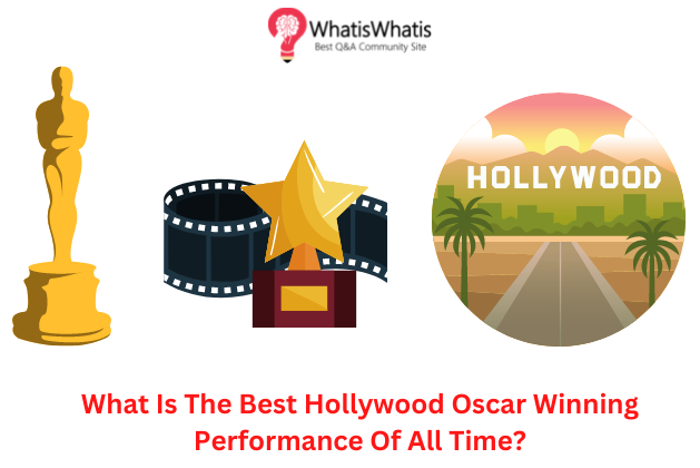 What Is The Best Hollywood Oscar Winning Performance Of All Time?