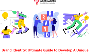 Brand Identity: Ultimate Guide to Develop A Unique & Memorable Brand