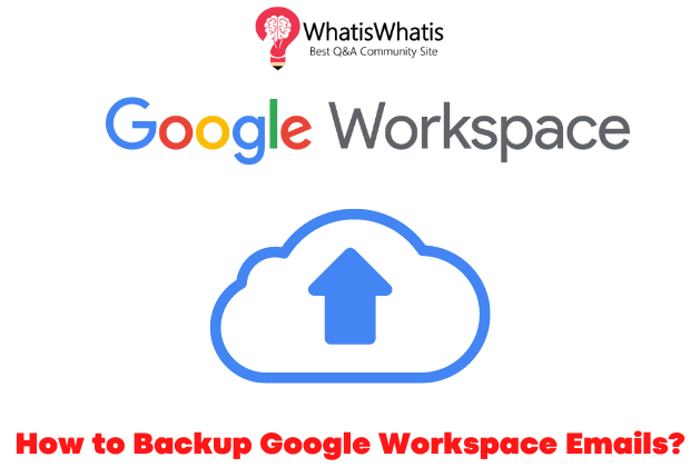 How to Backup Google Workspace Emails Know Trouble Free Way