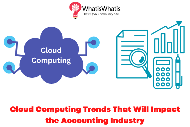 Cloud Computing Trends That Will Impact the Accounting Industry in 2023