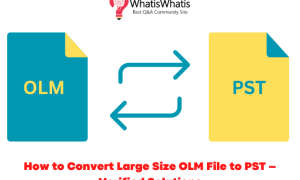 How to Convert Large Size OLM File to PST – Varified Solutions?