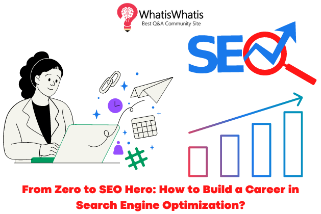 From Zero to SEO Hero: How to Build a Career in Search Engine Optimization