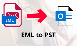 Convert EML Files to PST Without Outlook Configuration